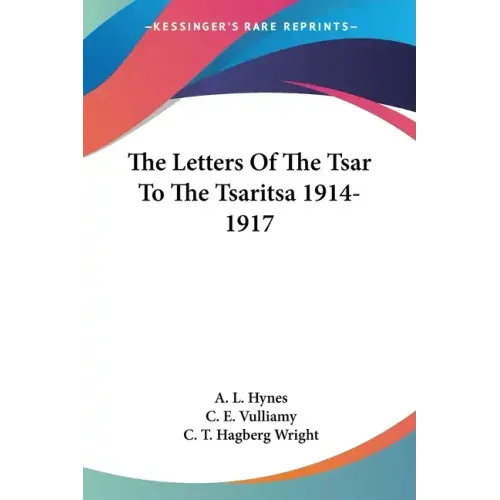 The Letters Of The Tsar To The Tsaritsa 1914-1917