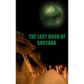 The Lost Book of Shayaha: Seer of Marduk: Mesopotamian Prophecies of a New Babylon Rising: Secrets of King Nebuchadnezzar II