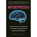 Antidepressed: A Breakthrough Examination of Epidemic Antidepressant Harm and Dependence