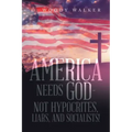America Needs God - Not Hypocrites, Liars, and Socialists!