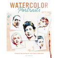 Watercolor Portraits: 15 Step-By-Step Paintings for Iconic Faces in Watercolors