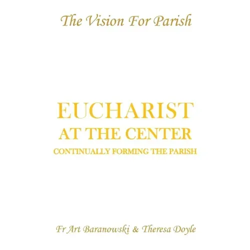 Eucharist at the Center: Continually Forming the Parish
