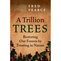 A Trillion Trees: Restoring Our Forests by Trusting in Nature