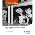 Access to History for the IB Diploma: The Cold War and the Americas 1945-1981 Second Edition: Hodder Education Group