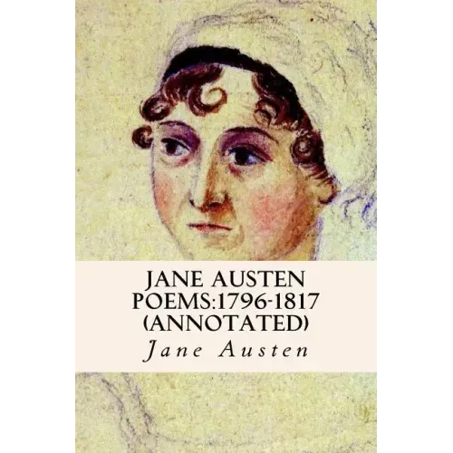 Jane Austen Poems: 1796-1817 (annotated)