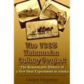 The 1935 Matanuska Colony Project: The Remarkable History of a New Deal Experiment in Alaska