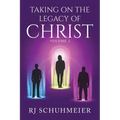 Taking On The Legacy of Christ: Volume 2