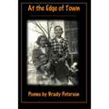 At the Edge of Town: Poems by Brady Peterson