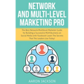 Network and Multi-Level Marketing Pro: The Best Network/Multilevel Marketer Guide for Building a Successful MLM Business on Social Media with Facebook