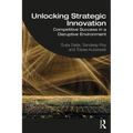 Unlocking Strategic Innovation: Competitive Success in a Disruptive Environment