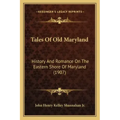 Tales Of Old Maryland: History And Romance On The Eastern Shore Of Maryland (1907)