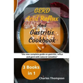 GERD, Acid Reflux and Gastritis Cookbook: 3 manuscripts: the new complete guide on gastritis, reflux and gerd with natural remedies. More than 200 rec