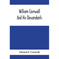 William Cornwall And His Descendants; A Genealogical History Of The Family Of William Cornwall, One Of The Puritan Founders Of New England, Who Came T