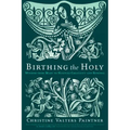Birthing the Holy: Wisdom from Mary to Nurture Creativity and Renewal