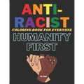 Anti-Racist Coloring book for everyone: A Coloring activity book to spread love & positivity, perfect for both kids and adults. Beautiful ready-to-col