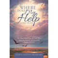 Where Does My Help Come From?: My Help Comes from the Lord Who Made the Heavens and the Earth (Psalm 121:1?2)