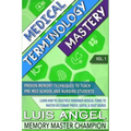 Medical Terminology Mastery: Proven Memory Techniques to Help Pre Med School and Nursing Students Learn How to Creatively Remember Medical Terms to