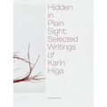 Hidden in Plain Sight: Selected Writings of Karin Higa