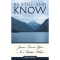 Be Still and Know...Jesus Loves You No Matter What