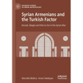 Syrian Armenians and the Turkish Factor: Kessab, Aleppo and Deir Ez-Zor in the Syrian War
