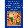 Ceremonies of Possession in Europe's Conquest of the New World, 1492 1640