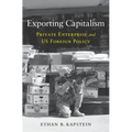 Exporting Capitalism: Private Enterprise and Us Foreign Policy