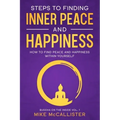 Steps to Finding Inner Peace and Happiness: How to Find Peace and Happiness Within Yourself
