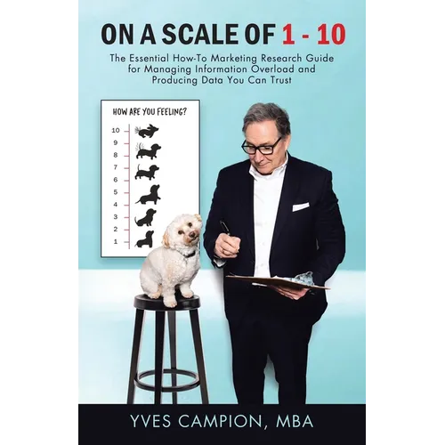 On A Scale of 1 - 10: The Essential How-To Marketing Research Guide for Managing Information Overload and Producing Data You Can Trust - Paperback