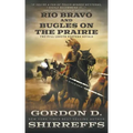 Rio Bravo and Bugles On The Prairie: Two Full Length Western Novels