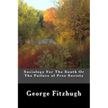 Sociology For The South Or The Failure of Free Society
