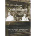 Good and Drunk: The Lost Saloons, Breweries, and Brothels of Phoebus, Virginia