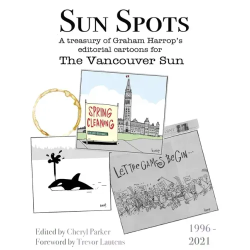 Sun Spots: A Treasury of Editorial Cartoons - The Vancouver Sun1996-2021