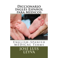 Diccionario Inglés Español para Médicos: English-Spanish MEDICAL Terms