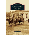Cheyenne: 1867-1917