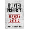 Haunted Property: Slavery and the Gothic