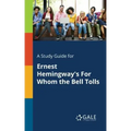 A Study Guide for Ernest Hemingway's For Whom the Bell Tolls