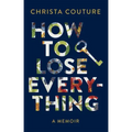 How to Lose Everything: A Memoir