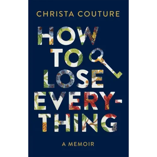 How to Lose Everything: A Memoir