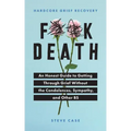 Hardcore Grief Recovery: An Honest Guide to Getting Through Grief Without the Condolences, Sympathy, and Other Bs