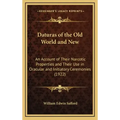 Daturas of the Old World and New: An Account of Their Narcotic Properties and Their Use in Oracular and Initiatory Ceremonies (1922)