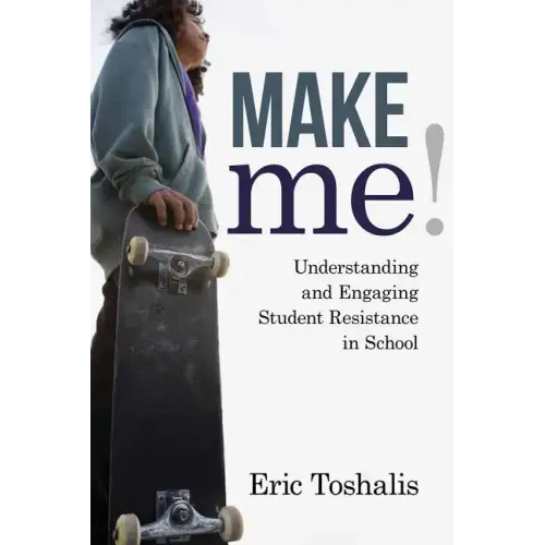 Make Me!: Understanding and Engaging Student Resistance in School