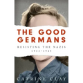 The Good Germans: Resisting the Nazis, 1933-1945