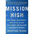 Mission High: One School, How Experts Tried to Fail It, and the Students and Teachers Who Made It Triumph