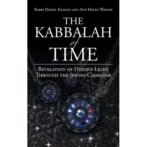 The Kabbalah of Time: Revelation of Hidden Light Through the Jewish Calendar