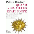 Quand Versailles Etait Conte... La Cour de Louis XIV Par Les Ecrivains de Son Temps