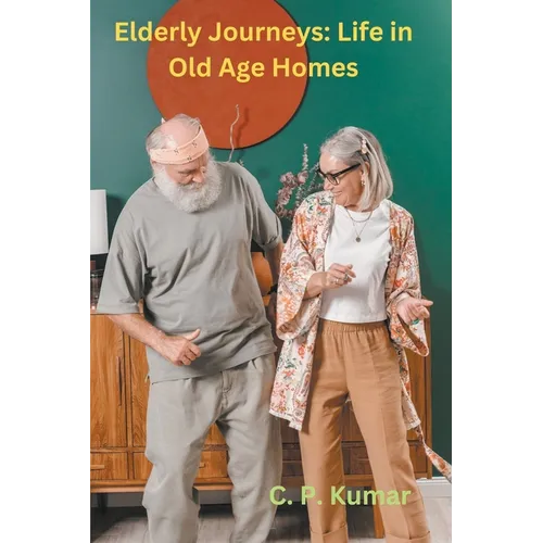 Elderly Journeys: Life in Old Age Homes