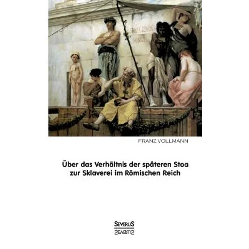 Über das Verhältnis der späteren Stoa zur Sklaverei im römischen Reich