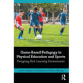 Game-Based Pedagogy in Physical Education and Sports: Designing Rich Learning Environments