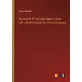 An Account of the Gold Coast of Africa: with a Brief History of the African Company