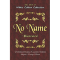 Wilkie Collins Collection - No Name - Illustrated: Unforgettable Classic Series - Adeptio's Vintage Edition